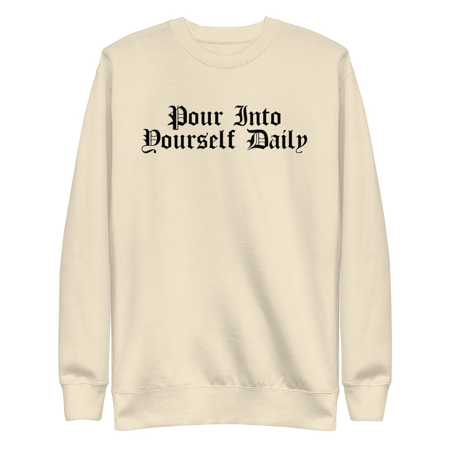 Pour Into Yourself Daily Sweatshirt