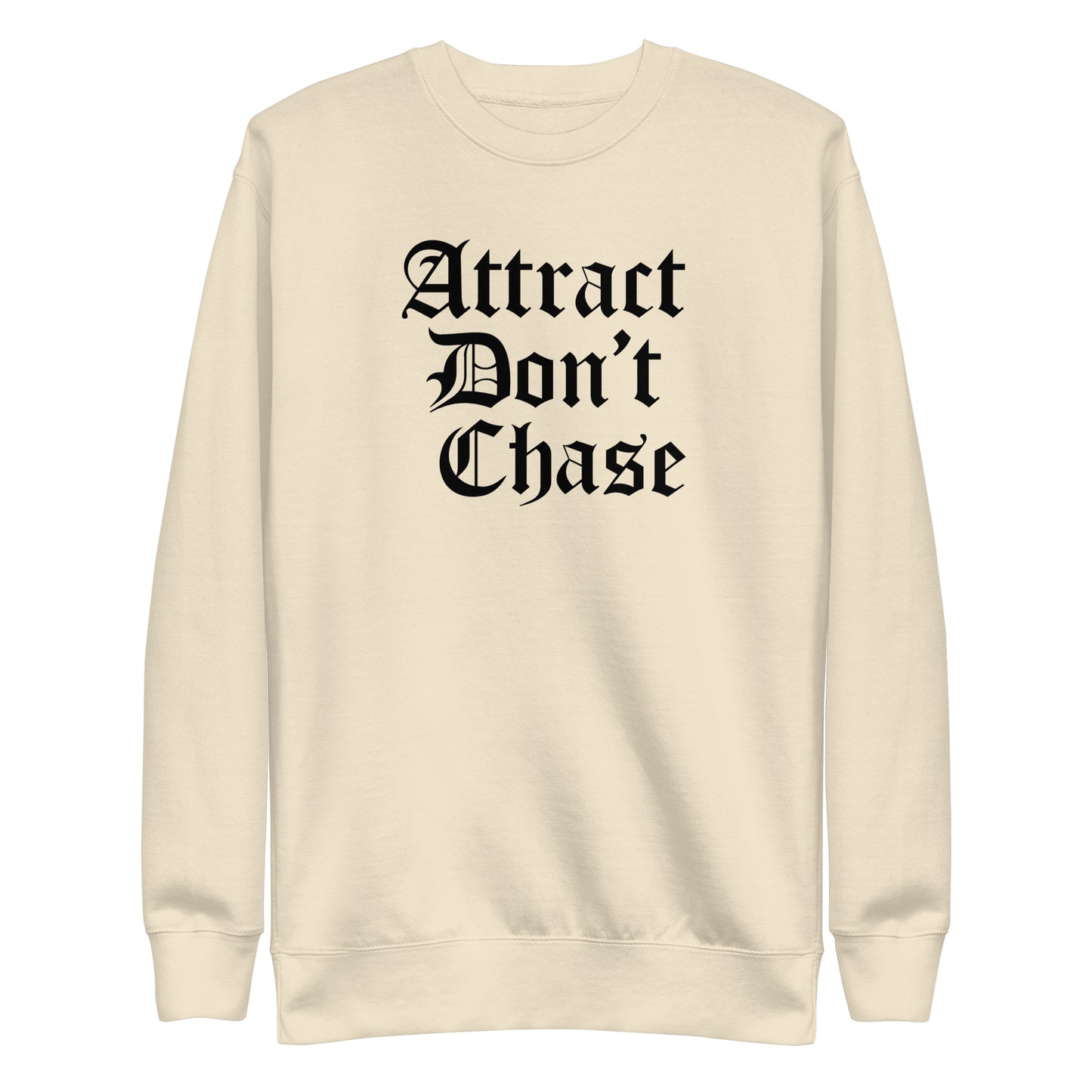 Attract Don't Chase Sweatshirt