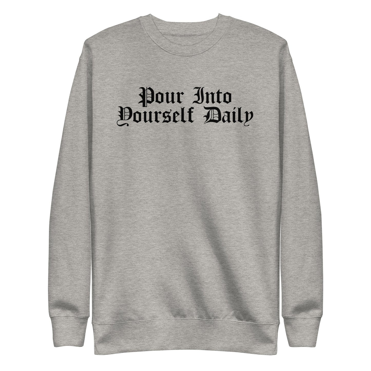 Pour Into Yourself Daily Sweatshirt