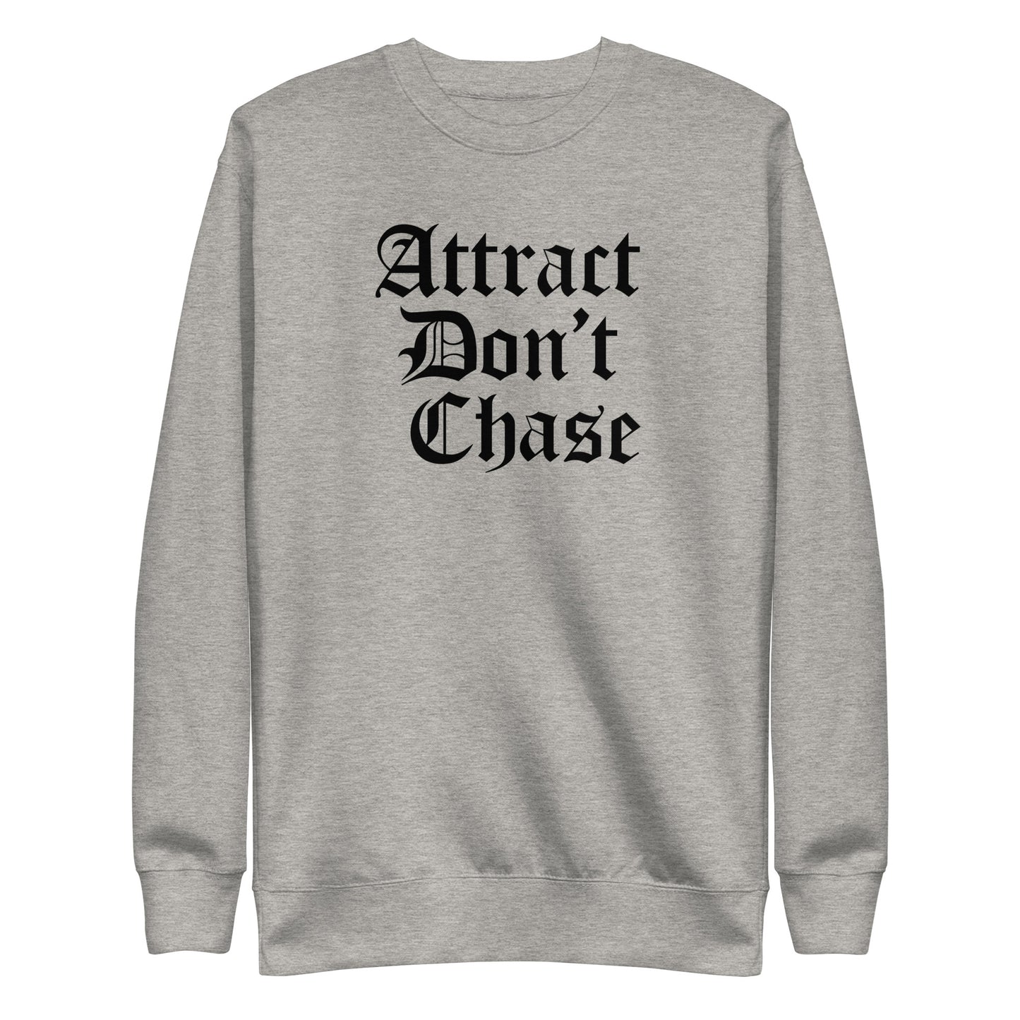 Attract Don't Chase Sweatshirt