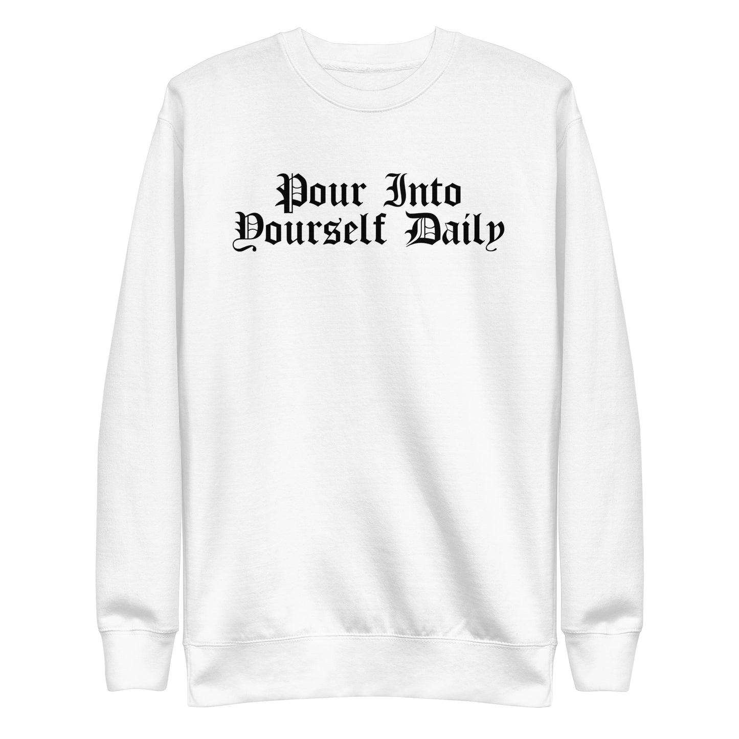 Pour Into Yourself Daily Sweatshirt