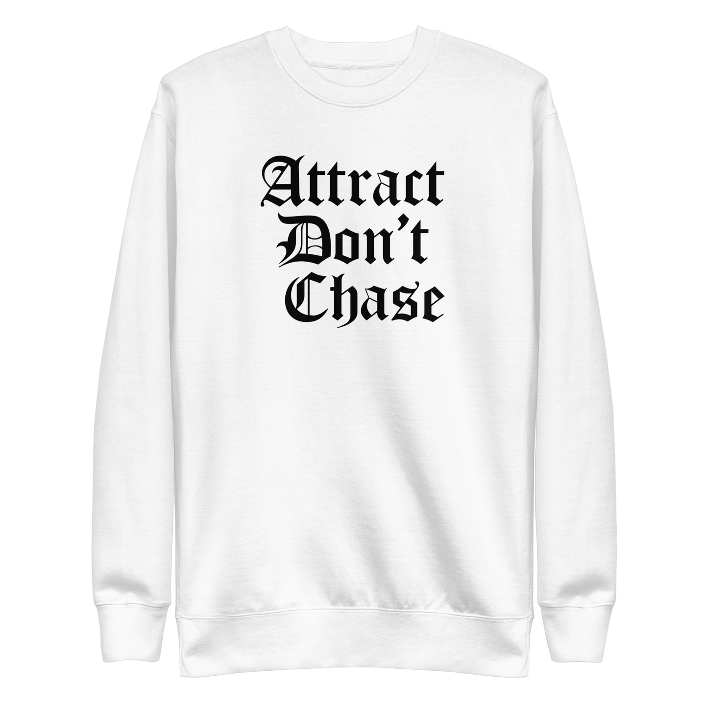 Attract Don't Chase Sweatshirt